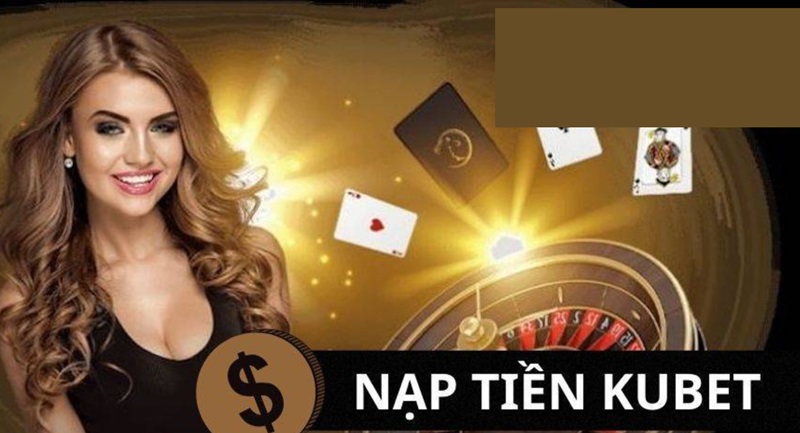 Top 4 hình thức nạp tiền phổ biến tại Kubet11